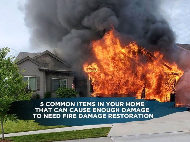 5 Common Items In Your Home That Can Cause Enough Damage To Need Fire Damage Restoration