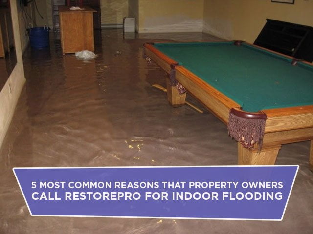 5 Most Common Reasons That Property Owners Call RestorePro For Indoor Flooding