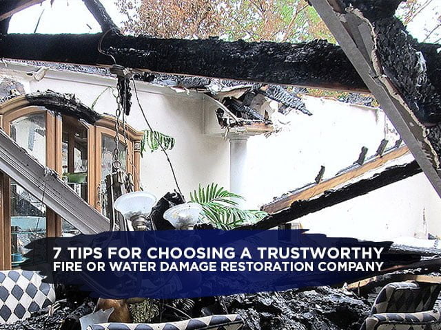 7 Tips For Choosing A Trustworthy Fire Or Water Damage Restoration Company