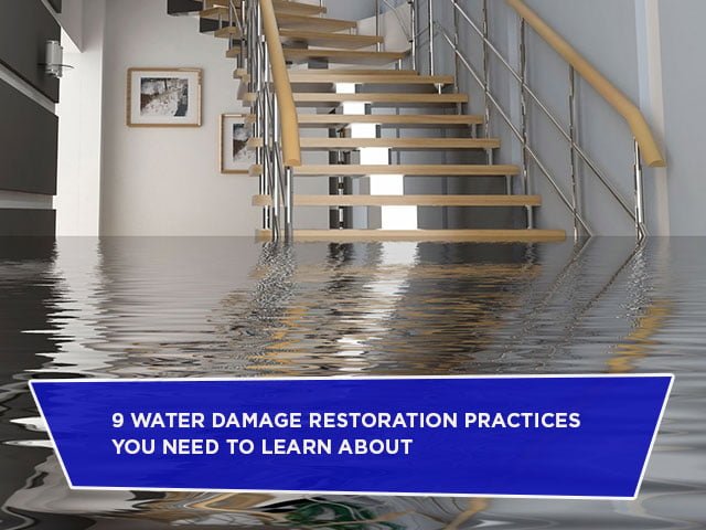 9 Water Damage Restoration Practices You Need To Learn About
