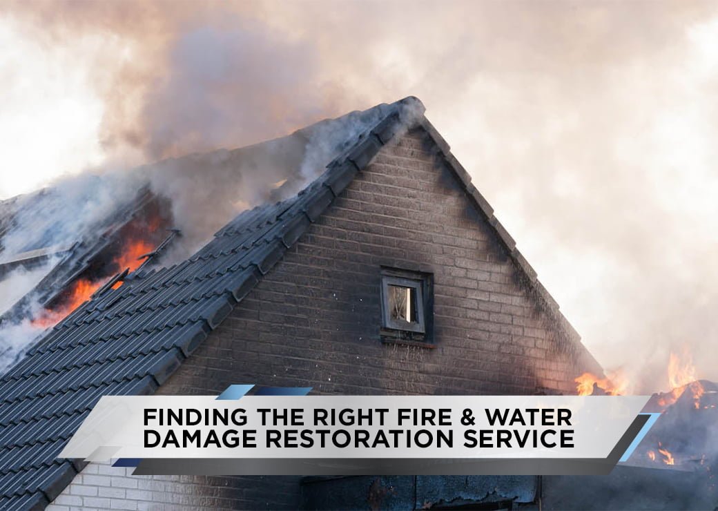 Finding the Right Fire and Water Damage Restoration Service