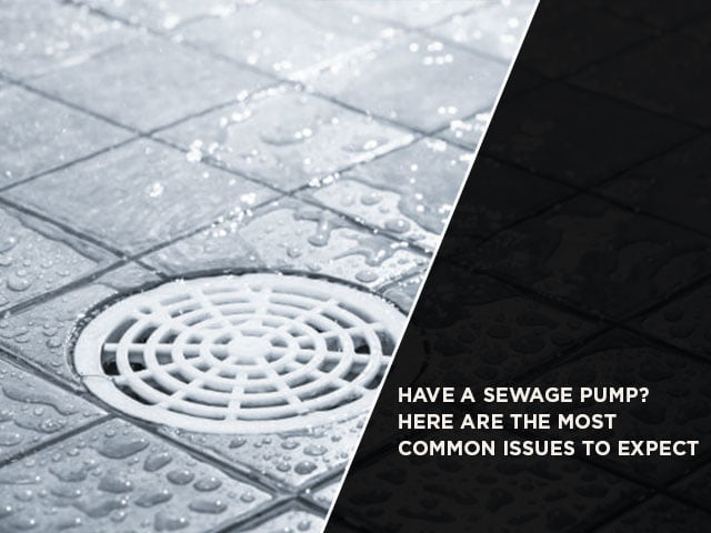 Have A Sewage Pump? Here Are The Most Common Issues To Expect