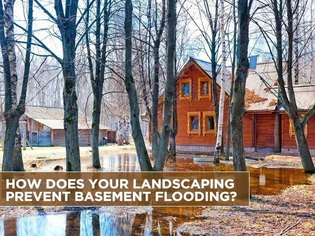 How Does Your Landscaping Prevent Basement Flooding?