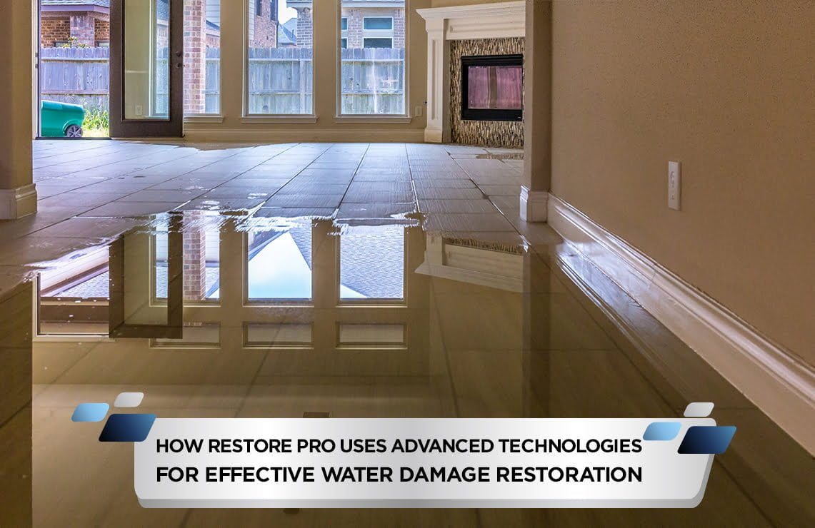 How Restore Pro Uses Advanced Technologies for Effective Water Damage Restoration