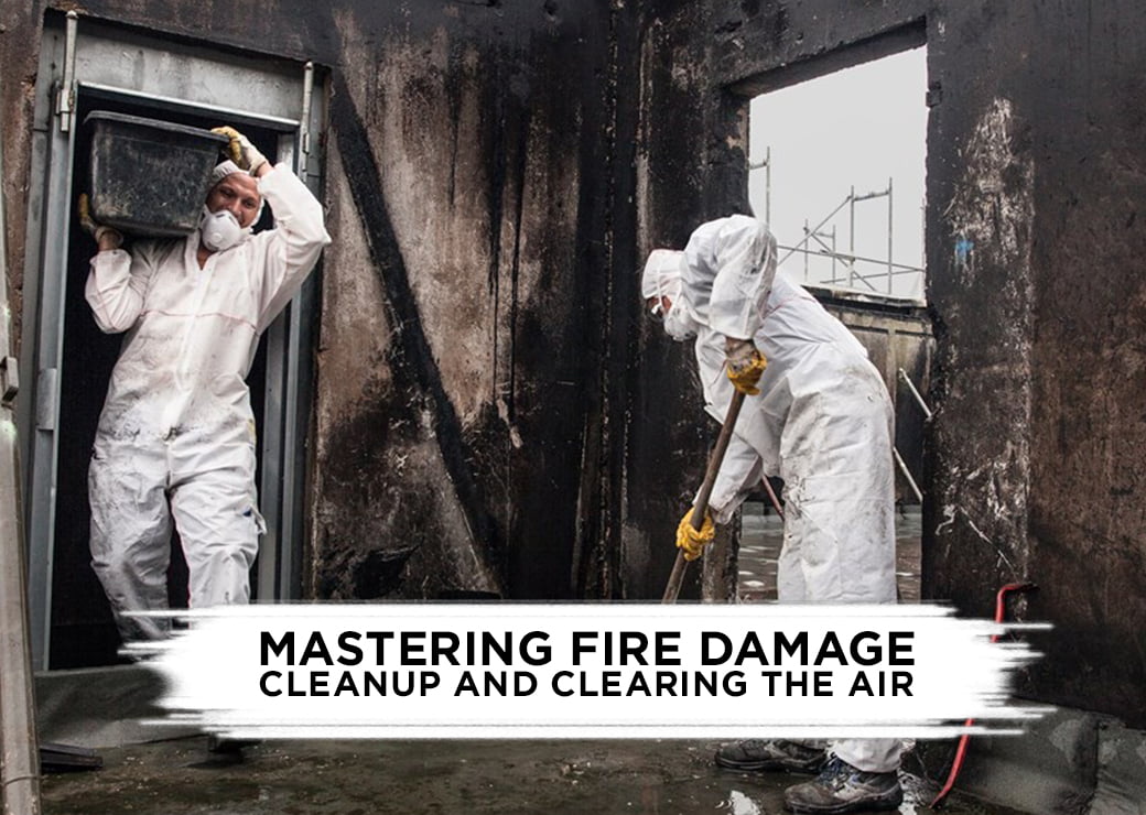 Mastering Fire Damage Cleanup and Clearing the Air