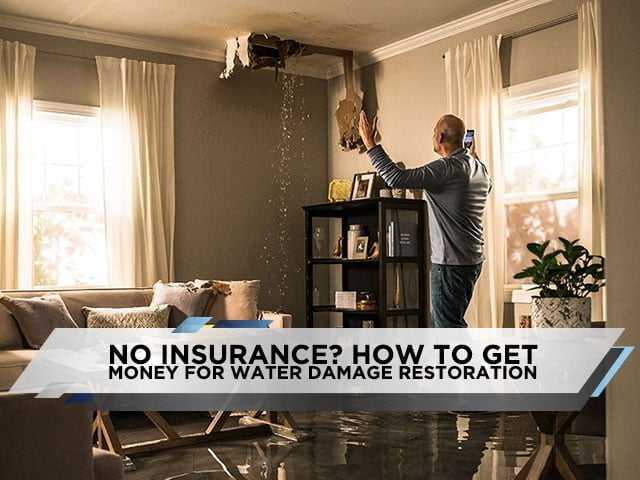 No Insurance? How to Get Money For Water Damage Restoration