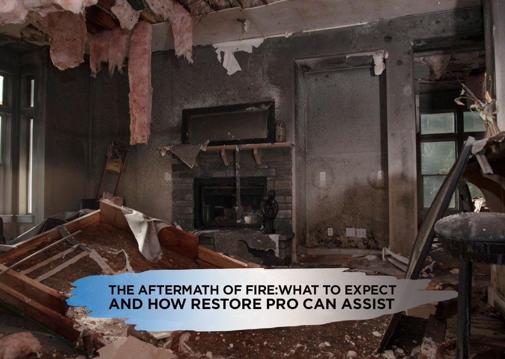 The Aftermath of Fire: What to Expect and How Restore Pro Can Assist