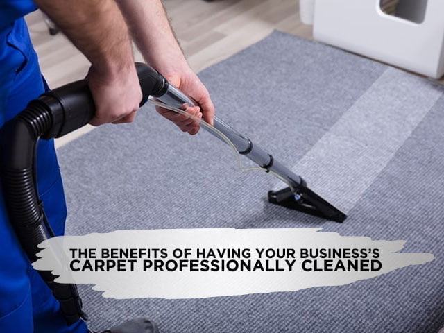 The Benefits of Having Your Business’s Carpet Professionally Cleaned