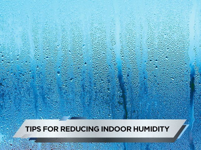 Tips for Reducing Indoor Humidity