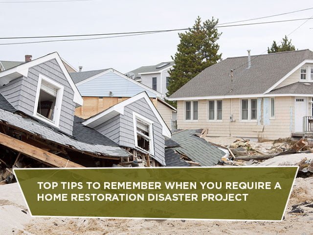 Top Tips To Remember When You Require A Home Restoration Disaster Project