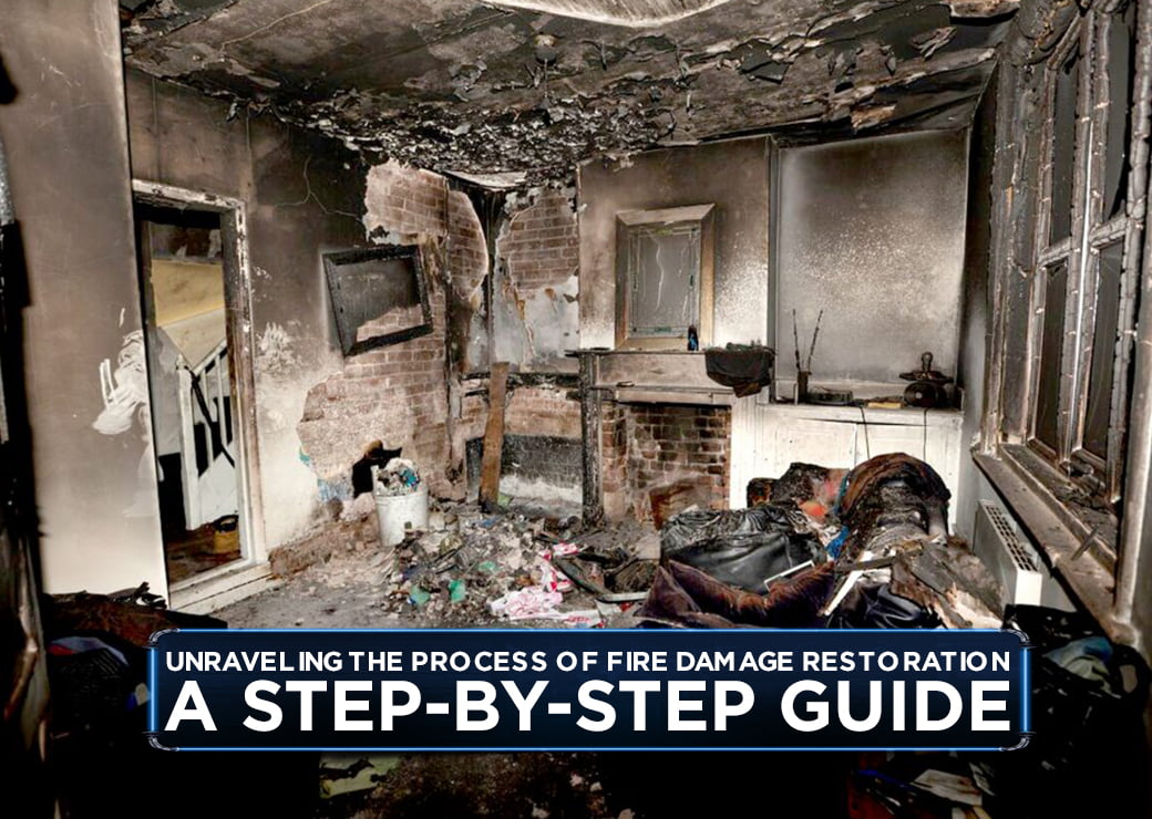 Unraveling the Process of Fire Damage Restoration: A Step-by-Step Guide