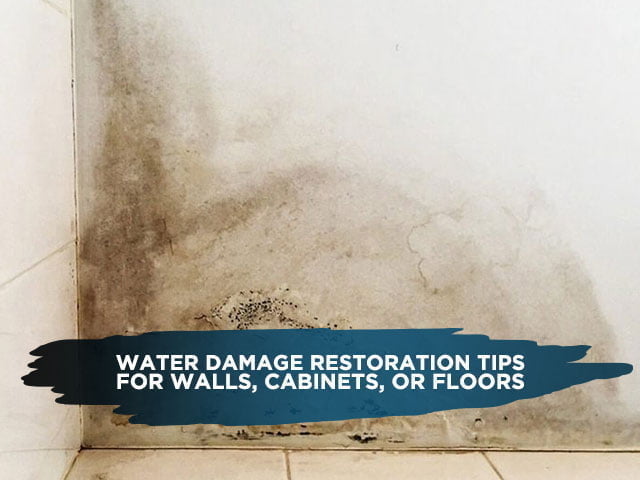 Water Damage Restoration Tips For Walls, Cabinets, Or Floors