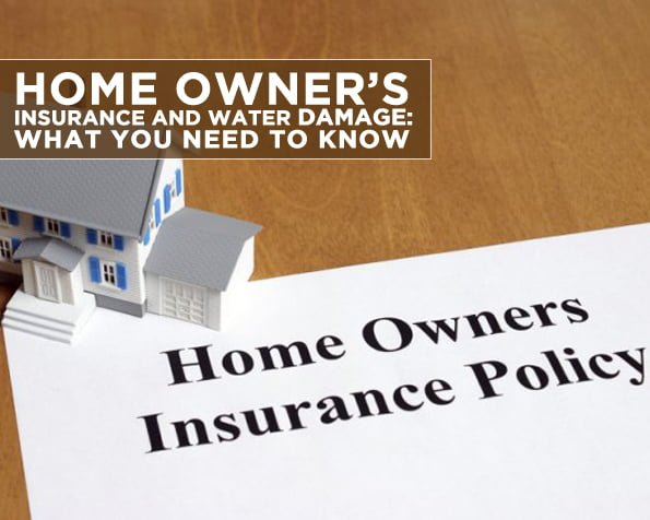 Home owner’s Insurance and Water Damage: What You Need to Know