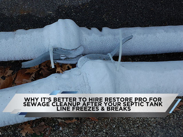 Why It’s Better To Hire Restore Pro For Sewage Cleanup After Your Septic Tank Line Freezes & Breaks