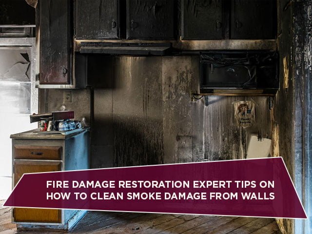 Fire Damage Restoration Expert Tips On How To Clean Smoke Damage From Walls