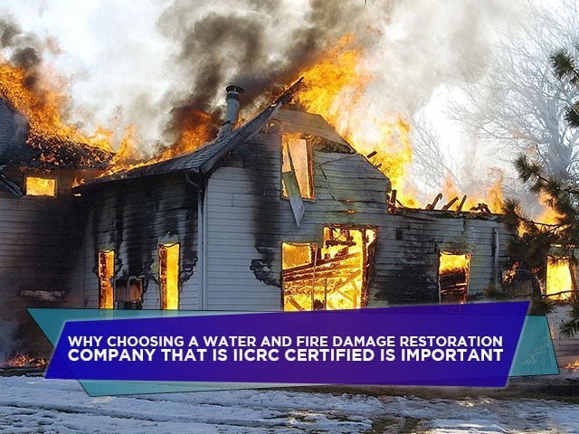 Why Choosing A Water And Fire Damage Restoration Company That Is IICRC Certified Is Important