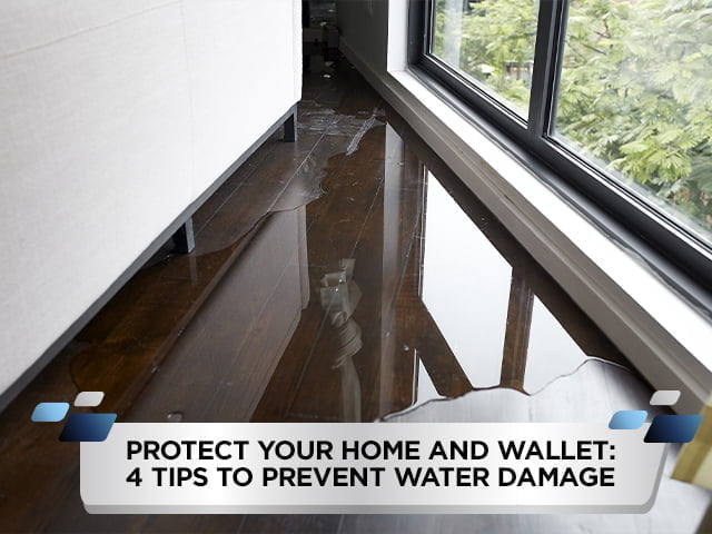Protect Your Home and Wallet: 4 Tips to Prevent Water Damage