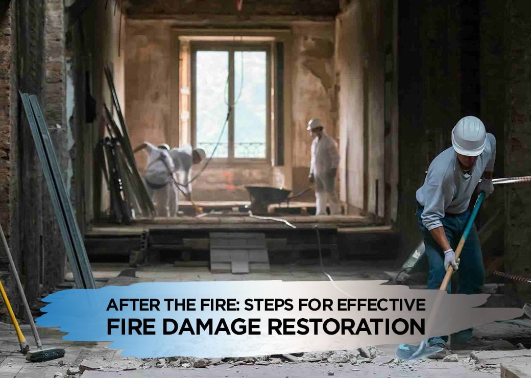 After the Fire: Steps for Effective Fire Damage Restoration