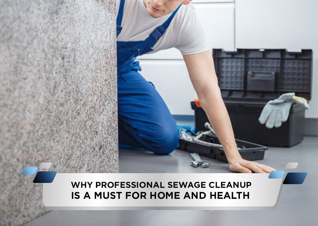 Why Professional Sewage Cleanup Is a Must for Home and Health